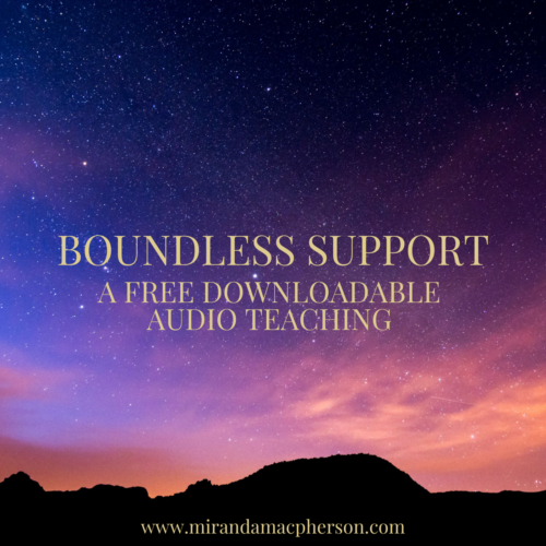 BOUNDLESS SUPPORT a free downloadable audio teaching by spiritual teacher Miranda Macpherson