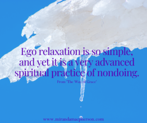 Ego relaxation is a spiritual practice taught by spiritual teacher Miranda Macpherson
