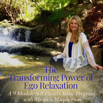 The Transforming Power of Ego Relaxation - 9 Module Self-Paced Online Program